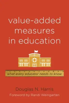 Mesures de la valeur ajoutée dans l'éducation : Ce que tout éducateur doit savoir - Value-Added Measures in Education: What Every Educator Needs to Know