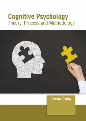 Psychologie cognitive : Théorie, processus et méthodologie - Cognitive Psychology: Theory, Process and Methodology