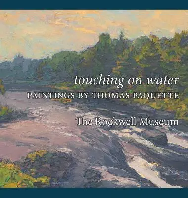 Toucher de l'eau : Peintures de Thomas Paquette - Touching on Water: Paintings by Thomas Paquette