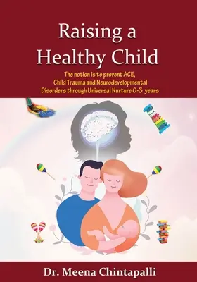 Élever un enfant en bonne santé : Techniques universelles d'éducation pour surmonter les expériences négatives de l'enfance, les traumatismes de l'enfant et les troubles du comportement - Raising a Healthy Child: Universal Nurturing Techniques to Overcome Adverse Childhood Experiences, Child Trauma, and Behavior Disorders