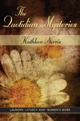 Les mystères quotidiens : Lessive, liturgie et travail des femmes - The Quotidian Mysteries: Laundry, Liturgy and Women's Work