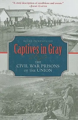 Captifs en gris : les prisons de l'Union pendant la guerre civile - Captives in Gray: The Civil War Prisons of the Union