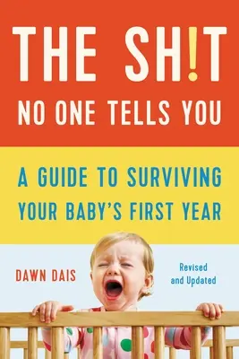 Ce que personne ne vous dit : Un guide pour survivre à la première année de votre bébé - The Sh!t No One Tells You: A Guide to Surviving Your Baby's First Year