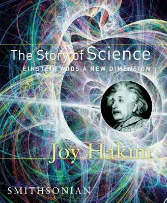 L'histoire des sciences : Einstein ajoute une nouvelle dimension : Einstein ajoute une nouvelle dimension - The Story of Science: Einstein Adds a New Dimension: Einstein Adds a New Dimension