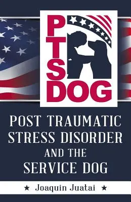 PTSDog : Le syndrome de stress post-traumatique et le chien d'assistance - PTSDog: Post Traumatic Stress Disorder and the Service Dog