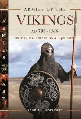 Armées des Vikings, 793-1066 av. J.-C. : Histoire, organisation et équipement - Armies of the Vikings, Ad 793-1066: History, Organization and Equipment