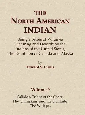 The North American Indian Volume 9 - Salishan Tribes of the Coast, The Chimakum and The Quilliute, The Willapa