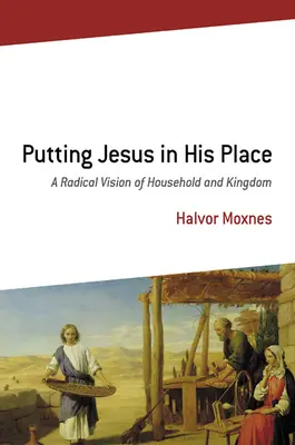 Remettre Jésus à sa place : Une vision radicale du foyer et du royaume - Putting Jesus in His Place: A Radical Vision of Household and Kingdom