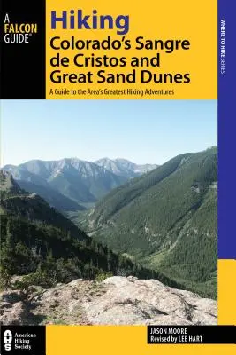 Randonnée dans les Sangre de Cristos et les grandes dunes de sable du Colorado : Un guide des plus belles aventures de randonnée de la région, 2e édition - Hiking Colorado's Sangre de Cristos and Great Sand Dunes: A Guide to the Area's Greatest Hiking Adventures, 2nd Edition