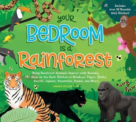 Votre chambre est une forêt tropicale ! Les animaux de la forêt tropicale à l'intérieur avec des autocollants réutilisables et phosphorescents de singes, tigres, paresseux, perroquets, jaguars... - Your Bedroom Is a Rainforest!: Bring Rainforest Animals Indoors with Reusable, Glow-In-The-Dark Stickers of Monkeys, Tigers, Sloths, Parrots, Jaguars