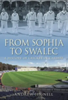 De Sophia à Swalec : une histoire du cricket à Cardiff - From Sophia to Swalec: A History of Cricket in Cardiff