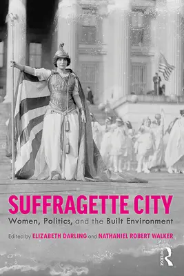 La ville suffragette : Les femmes, la politique et l'environnement bâti - Suffragette City: Women, Politics, and the Built Environment