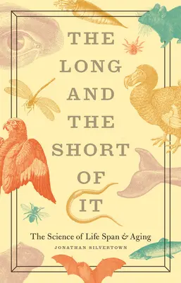 Le long et le court : la science de la durée de vie et du vieillissement - The Long and the Short of It: The Science of Life Span and Aging