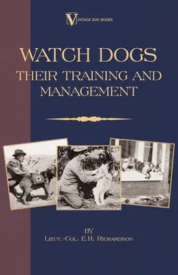 Watch Dogs : Their Training & Management (a Vintage Dog Books Breed Classic - Airedale Terrier) - Watch Dogs: Their Training & Management (a Vintage Dog Books Breed Classic - Airedale Terrier)