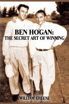 Ben Hogan : L'art secret de gagner - Ben Hogan: The Secret Art of Winning