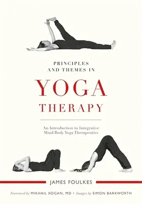 Principes et thèmes de la thérapie par le yoga : Une introduction aux thérapies intégratives du corps et de l'esprit par le yoga - Principles and Themes in Yoga Therapy: An Introduction to Integrative Mind/Body Yoga Therapeutics