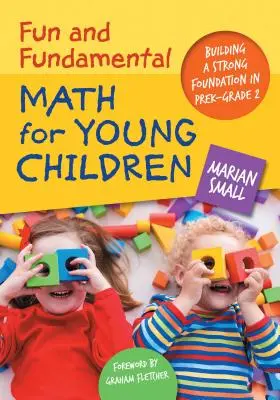 Fun and Fundamental Math for Young Children : Construire une base solide pour la maternelle et la deuxième année du primaire - Fun and Fundamental Math for Young Children: Building a Strong Foundation in Prek-Grade 2