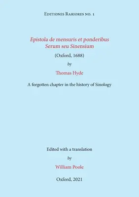Epistola de mensuris et ponderibus Serum seu Sinensium (Oxford, 1688) de Thomas Hyde : un chapitre oublié de l'histoire de la sinologie - Epistola de mensuris et ponderibus Serum seu Sinensium (Oxford, 1688) by Thomas Hyde: A forgotten chapter in the history of Sinology