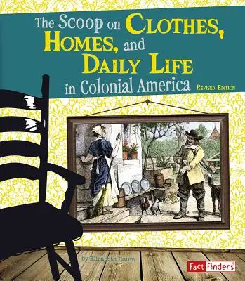 Les vêtements, les maisons et la vie quotidienne dans l'Amérique coloniale - The Scoop on Clothes, Homes, and Daily Life in Colonial America