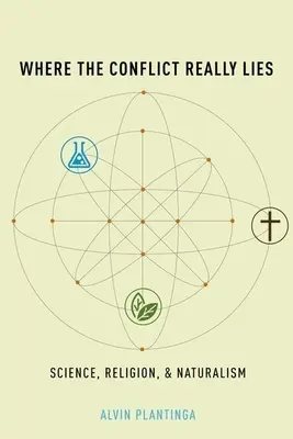 Où se situe vraiment le conflit : Science, religion et naturalisme - Where the Conflict Really Lies: Science, Religion, and Naturalism