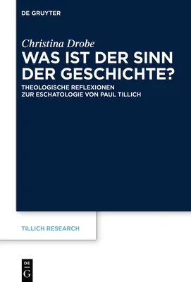 Was Ist Der Sinn Der Geschichte ? Réflexions théologiques sur l'eschatologie de Paul Tillich - Was Ist Der Sinn Der Geschichte?: Theologische Reflexionen Zur Eschatologie Von Paul Tillich
