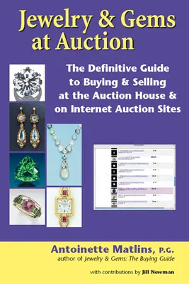 Bijoux et pierres précieuses aux enchères : Le guide définitif de l'achat et de la vente à l'hôtel des ventes et sur les sites de vente aux enchères sur Internet - Jewelry & Gems at Auction: The Definitive Guide to Buying & Selling at the Auction House & on Internet Auction Sites