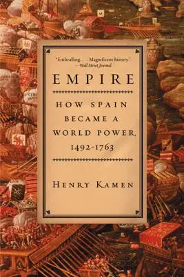 Empire : comment l'Espagne est devenue une puissance mondiale, 1492-1763 - Empire: How Spain Became a World Power, 1492-1763