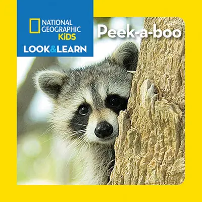 National Geographic Kids Look and Learn : Peek-A-Boo - National Geographic Kids Look and Learn: Peek-A-Boo