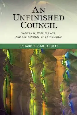 Conseil inachevé : Vatican II, le pape François et le renouveau du catholicisme - Unfinished Council: Vatican II, Pope Francis, and the Renewal of Catholicism