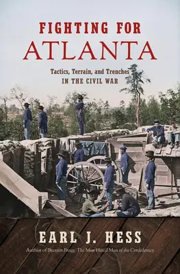 Combattre pour Atlanta : Tactique, terrain et tranchées pendant la guerre de Sécession - Fighting for Atlanta: Tactics, Terrain, and Trenches in the Civil War