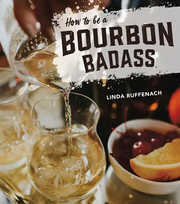 Comment devenir un Bourbon Badass - How to Be a Bourbon Badass