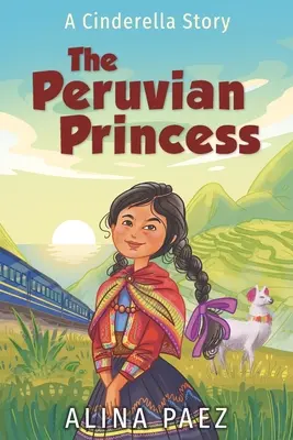 La princesse péruvienne : Une histoire de Cendrillon - The Peruvian Princess: A Cinderella Story
