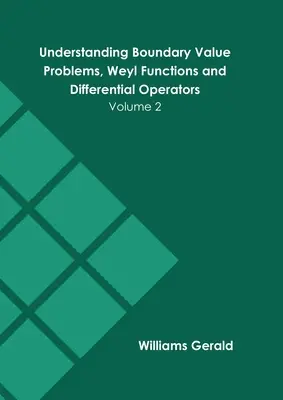 Comprendre les problèmes de valeurs limites, les fonctions de Weyl et les opérateurs différentiels : Volume 2 - Understanding Boundary Value Problems, Weyl Functions and Differential Operators: Volume 2