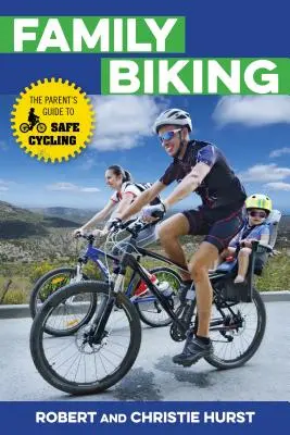 Family Biking : Le guide des parents pour faire du vélo en toute sécurité - Family Biking: The Parent's Guide to Safe Cycling