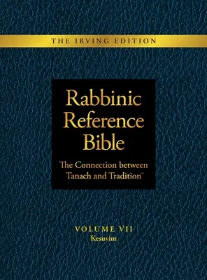 Bible rabbinique de référence : Le lien entre le Tanach et la tradition : Volume VII : Kesuvim - Rabbinic Reference Bible: The Connection Between Tanach and Tradition: Volume VII: Kesuvim