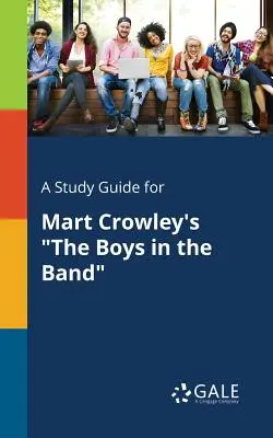 Guide d'étude pour The Boys in the Band de Mart Crowley - A Study Guide for Mart Crowley's The Boys in the Band