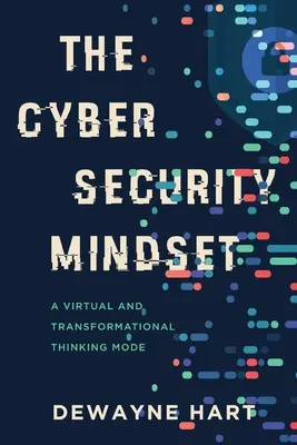 L'état d'esprit de la cybersécurité : Un mode de pensée virtuel et transformationnel - The Cybersecurity Mindset: A Virtual and Transformational Thinking Mode