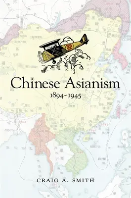 L'asiatisme chinois, 1894-1945 - Chinese Asianism, 1894-1945