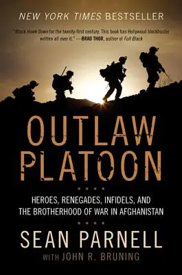 Le peloton des hors-la-loi : Héros, renégats, infidèles et la fraternité de la guerre en Afghanistan - Outlaw Platoon: Heroes, Renegades, Infidels, and the Brotherhood of War in Afghanistan