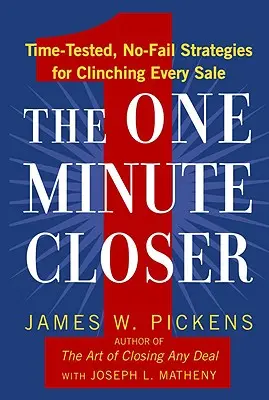 The One Minute Closer : Des stratégies éprouvées et sans faille pour conclure chaque vente - The One Minute Closer: Time-Tested, No-Fail Strategies for Clinching Every Sale