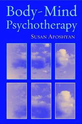 Psychothérapie corps-esprit : Principes, techniques et applications pratiques - Body-Mind Psychotherapy: Principles, Techniques, and Practical Applications