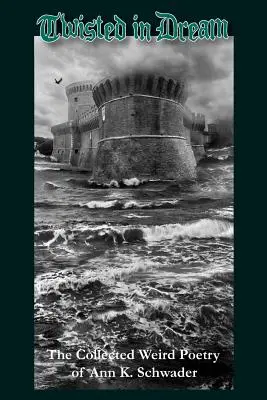 Twisted in Dream : Le recueil de poèmes étranges d'Ann K. Schwader - Twisted in Dream: The Collected Weird Poetry of Ann K. Schwader