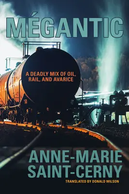 Mgantic : Un mélange mortel de pétrole, de rail et d'avarice - Mgantic: A Deadly Mix of Oil, Rail, and Avarice
