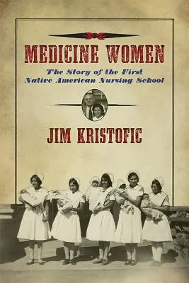 Les femmes-médecine : L'histoire de la première école d'infirmières amérindiennes - Medicine Women: The Story of the First Native American Nursing School