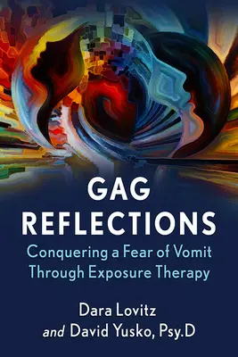Réflexions sur le bâillon : Vaincre la peur du vomi par la thérapie d'exposition - Gag Reflections: Conquering a Fear of Vomit Through Exposure Therapy