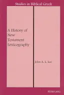 Histoire de la lexicographie du Nouveau Testament - A History of New Testament Lexicography