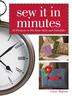 Coudre en quelques minutes - 24 projets pour s'adapter à votre style et à votre emploi du temps - Sew it in Minutes - 24 Projects to Fit Your Style and Schedule