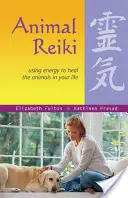 Reiki animal : Utiliser l'énergie pour guérir les animaux dans votre vie - Animal Reiki: Using Energy to Heal the Animals in Your Life