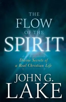 Le flux de l'Esprit : Les secrets divins d'une vraie vie chrétienne - The Flow of the Spirit: Divine Secrets of a Real Christian Life