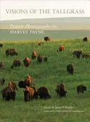 Visions of the Tallgrass, 33 : Prairie Photographs by Harvey Payne (en anglais) - Visions of the Tallgrass, 33: Prairie Photographs by Harvey Payne